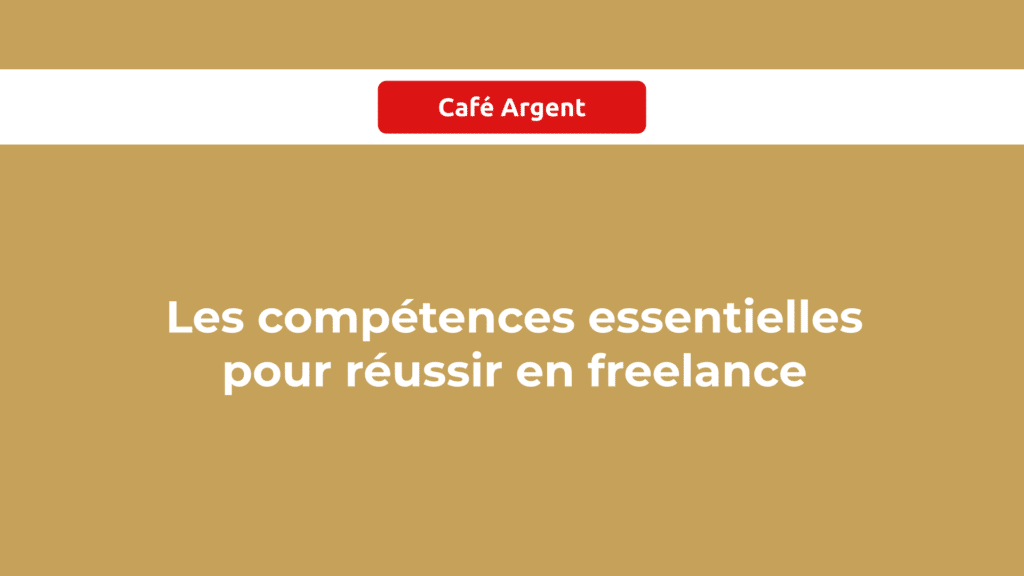 Les 36 compétences essentielles pour réussir en freelance