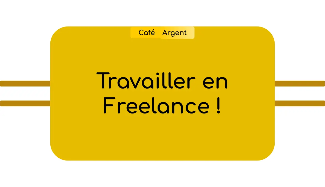 Travailler en Freelance !