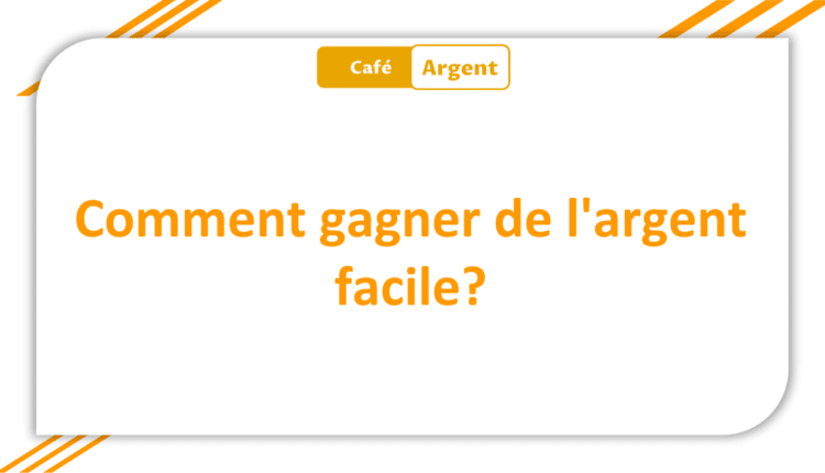 Comment gagner de l'argent facile
