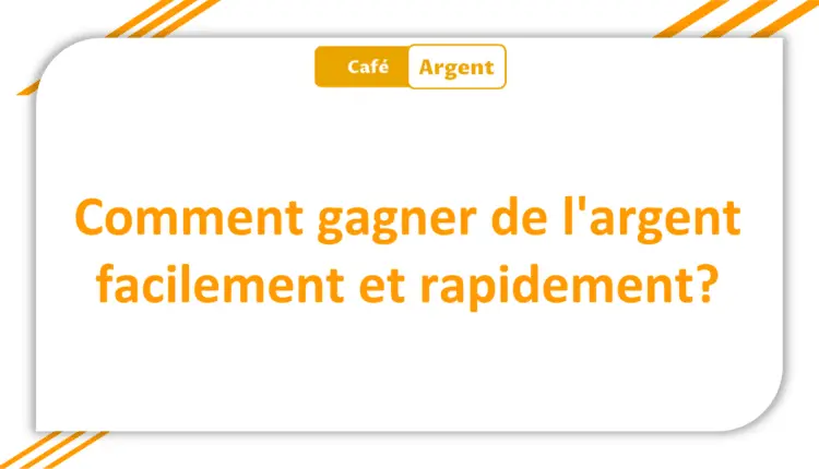 Comment gagner de l'argent facilement et rapidement