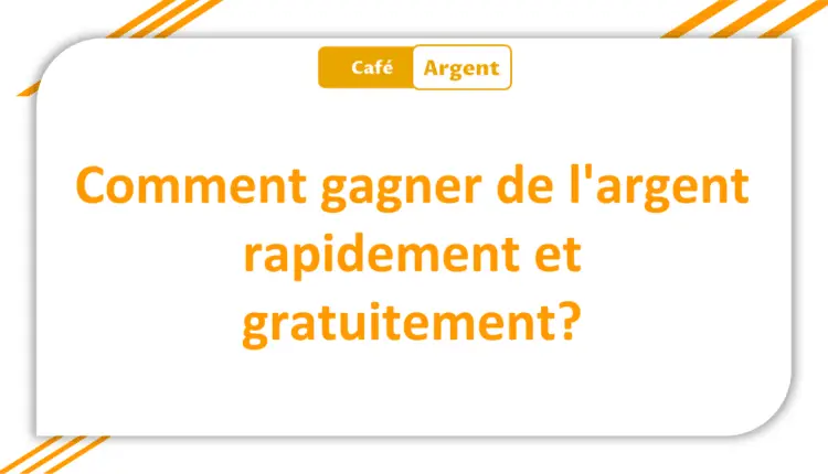 Comment gagner de l'argent rapidement et gratuitement