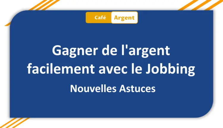Gagner de l'argent facilement Jobbing