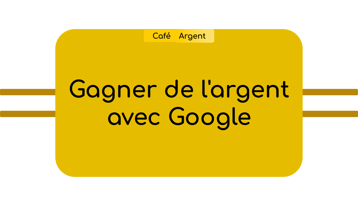 Gagner de l'argent avec Google