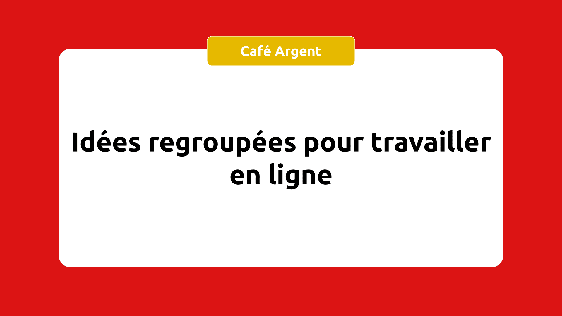 Idées groupées pour travailler en ligne et gagner de l'argent !