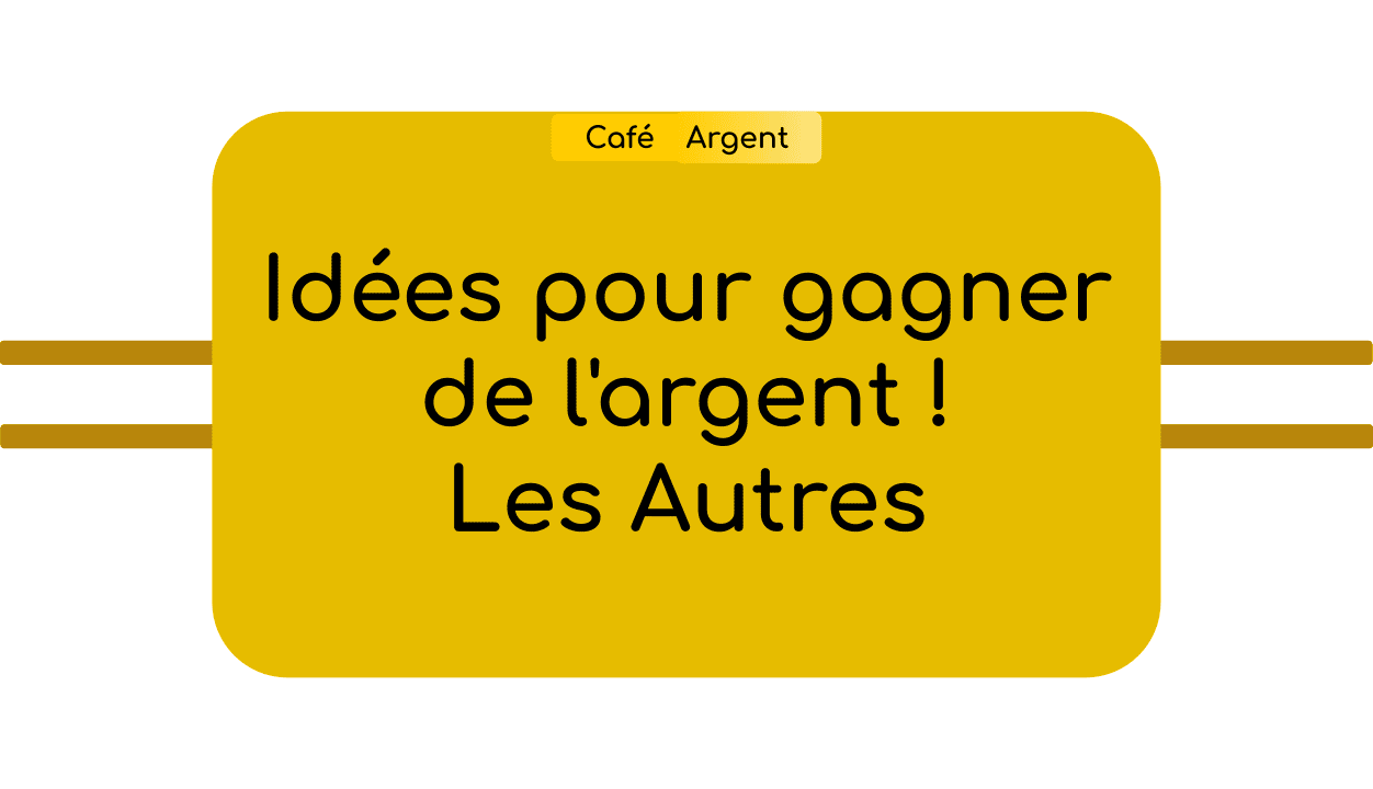 Idées pour gagner de l'argent