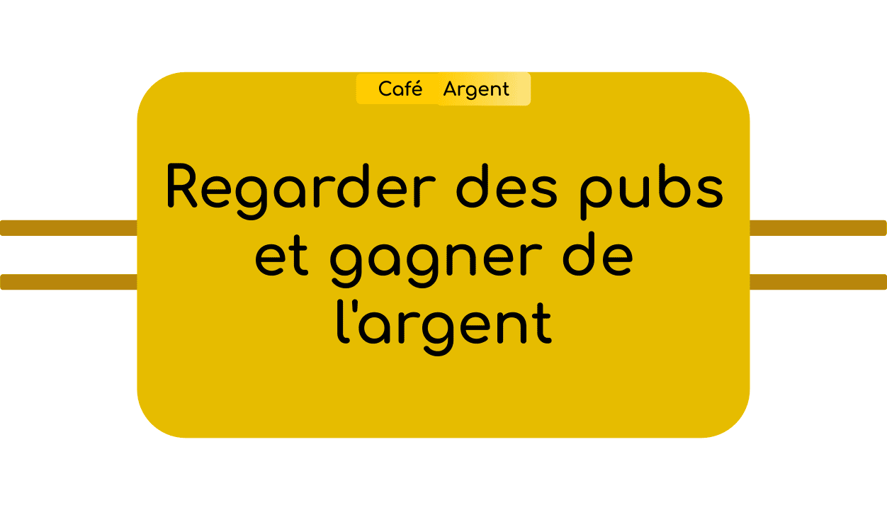 Regarder des pubs et gagner de l'argent