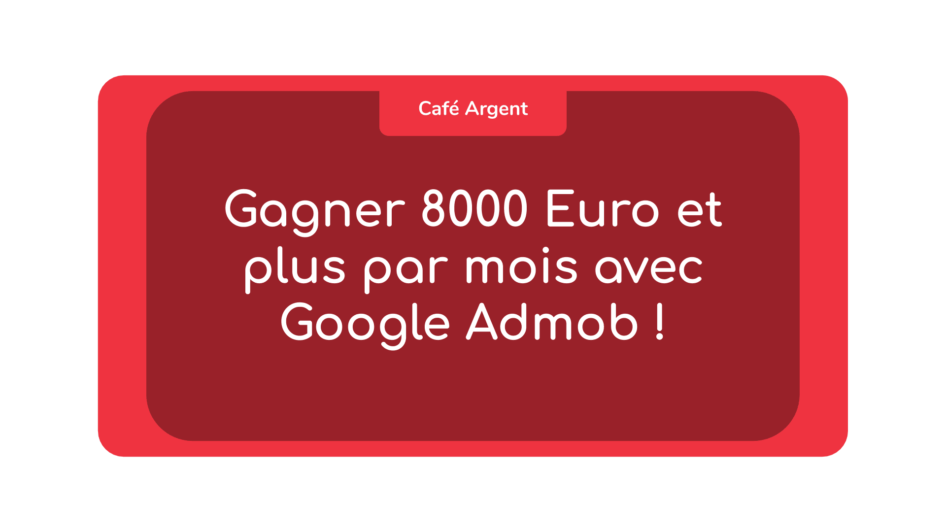 Gagner 8000 Euro et plus par mois avec Google Admob