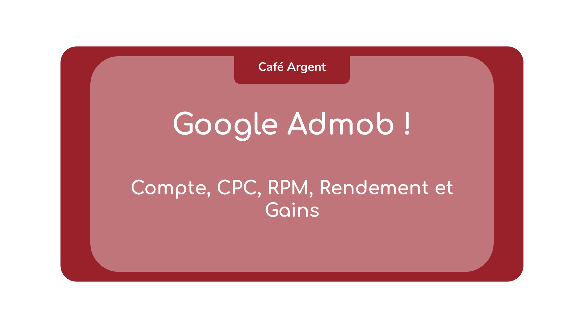 Google Admob ! Compte, CPC, RPM et Gains