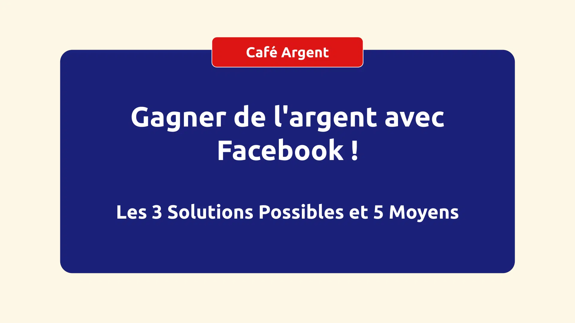 Gagner de l'argent avec Facebook ! Les 3 Solutions Possibles et 5 Moyens