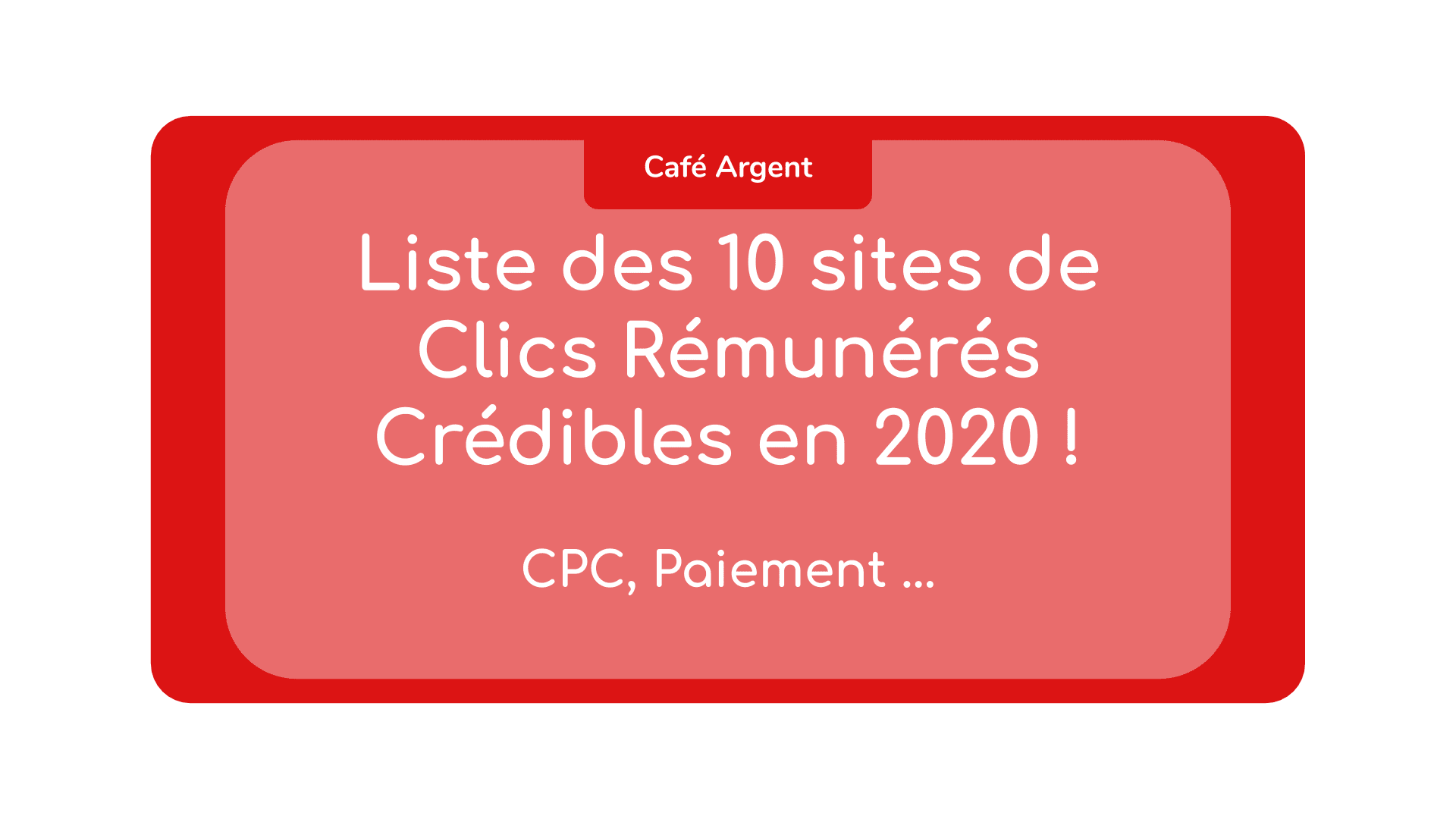 Liste des 10 sites de Clics Rémunérés Crédibles ! CPC, ...