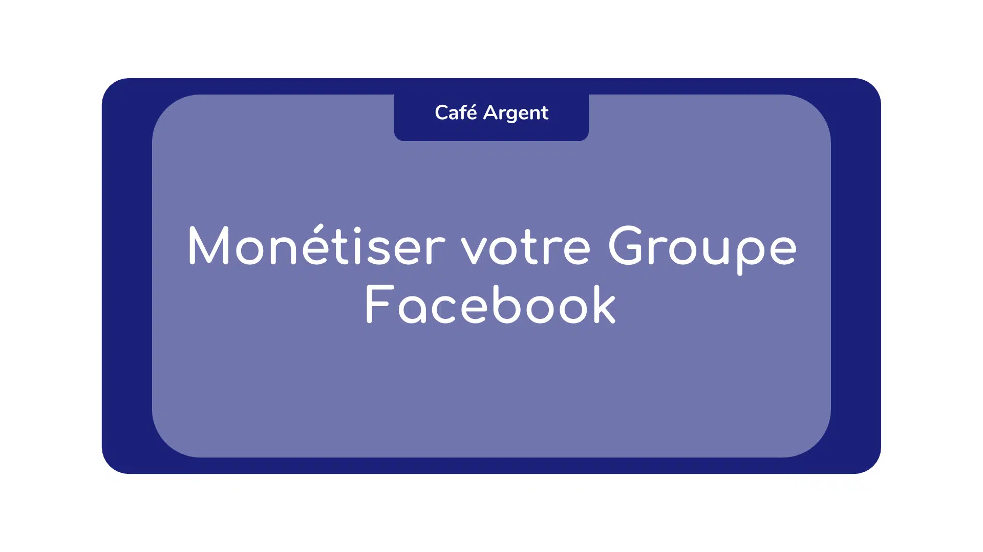 Monétiser votre Groupe Facebook pour Gagner de l’argent !